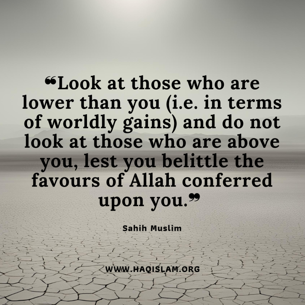 Look at those below you & realise the blessings of Allah